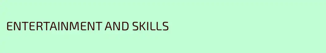 ENTERTAINMENT AND SKILLS